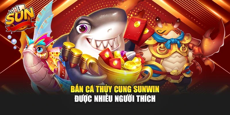 Bắn cá thủy cung Sunwin được nhiều người thích