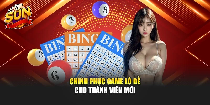 Chinh phục game lô đề cho thành viên mới