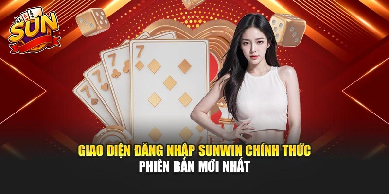 Giao diện đăng nhập sunwin chính thức phiên bản mới nhất