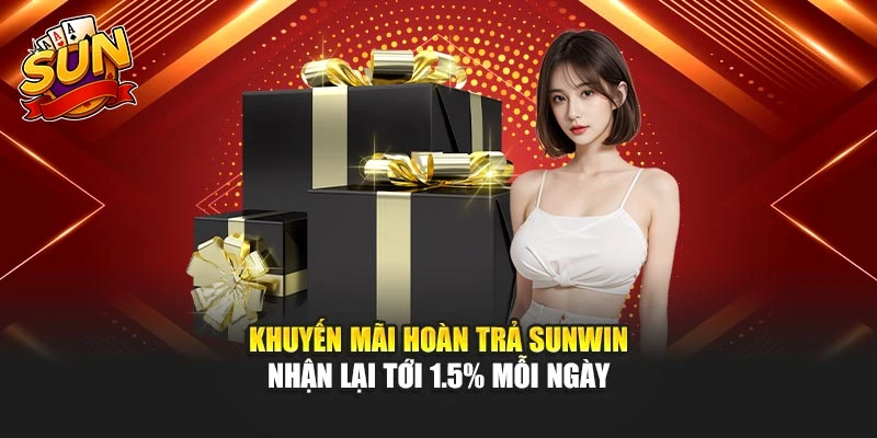 Khuyến Mãi Hoàn Trả Sunwin – Nhận Lại Tới 1.5% Mỗi Ngày