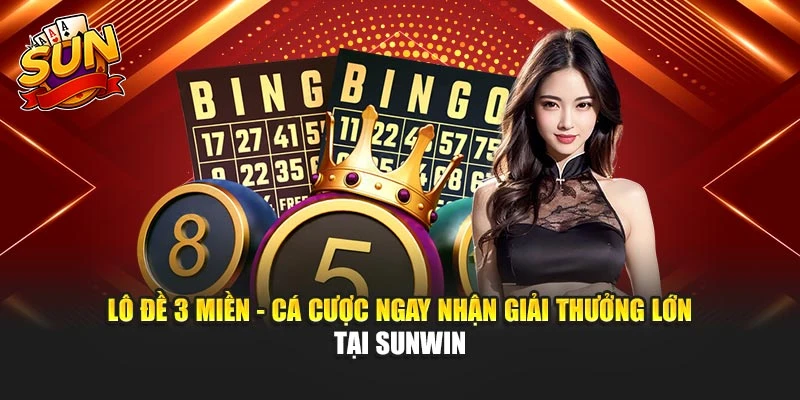 Lô Đề 3 Miền - Cá Cược Ngay Nhận Giải Thưởng Lớn Tại Sunwin