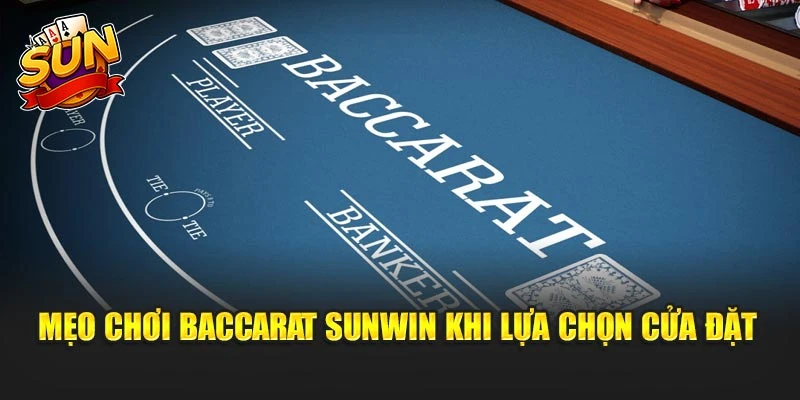 Mẹo chơi baccarat Sunwin khi lựa chọn cửa đặt