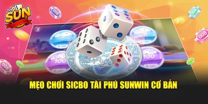Mẹo chơi sicbo tài phú sunwin cơ bản