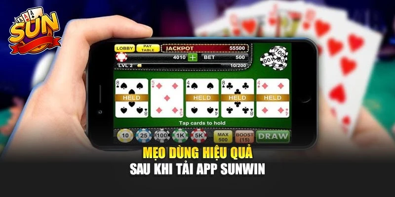 Mẹo dùng hiệu quả sau khi tải app Sunwin