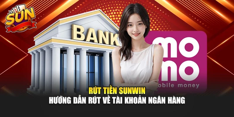 Rút Tiền Sunwin – Hướng Dẫn Rút Về Tài Khoản Ngân Hàng