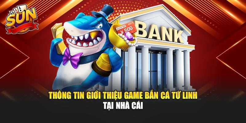 Thông tin giới thiệu game Bắn Cá Tứ Linh tại nhà cái