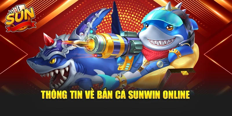 Thông tin về bắn cá Sunwin online