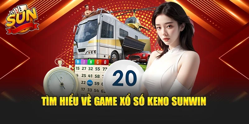 Tìm hiểu về game xổ số keno Sunwin